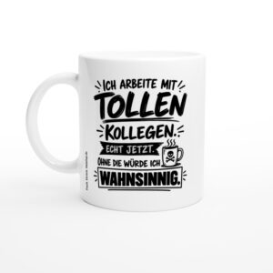 Lustige Tasse für Kollegen – Ich arbeite mit tollen Kollegen – weiße Keramiktasse