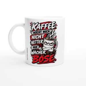 Lustige Tasse 'KAFFEE MACHT MICH NICHT NETTER. NUR WACHER BÖSE.' – weiße Keramiktasse, ca. 330 ml