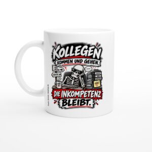 Kollegen kommen und gehen, Inkompetenz bleibt – weiße Keramiktasse ca. 330 ml