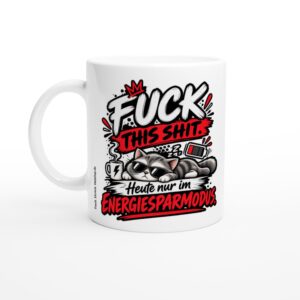 Energiesparmodus Tasse – FUCK THIS SHIT. Heute nur im Energiesparmodus. - Tasse
