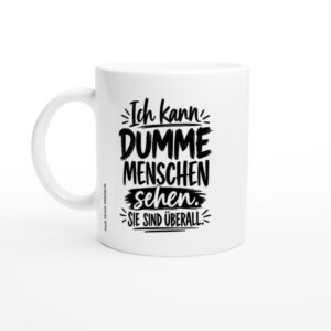 Ich kann dumme Menschen sehen - Tasse auf glänzend weißer Keramik, ca. 330 ml